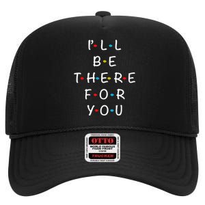 ILl Be There For You State Of Total Love Cool Friends High Crown Mesh Back Trucker Hat