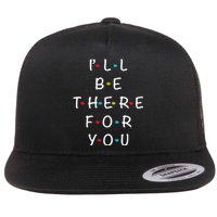 ILl Be There For You State Of Total Love Cool Friends Flat Bill Trucker Hat