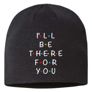 ILl Be There For You State Of Total Love Cool Friends Sustainable Beanie