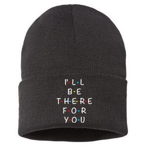 ILl Be There For You State Of Total Love Cool Friends Sustainable Knit Beanie