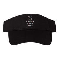 ILl Be There For You State Of Total Love Cool Friends Valucap Bio-Washed Visor