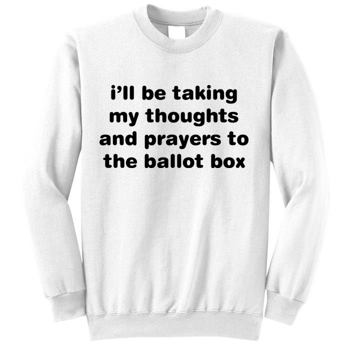I’ll Be Taking My Thoughts And Prayers To The Ballot Box Sweatshirt