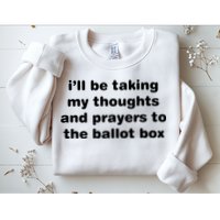 I’ll Be Taking My Thoughts And Prayers To The Ballot Box Sweatshirt