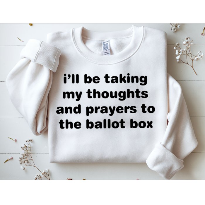 I’ll Be Taking My Thoughts And Prayers To The Ballot Box Sweatshirt