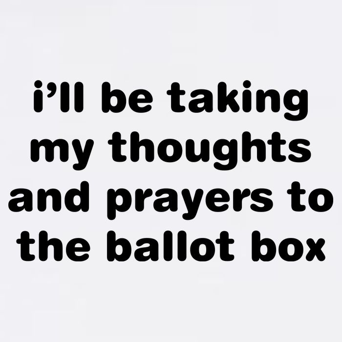 I’ll Be Taking My Thoughts And Prayers To The Ballot Box Sweatshirt