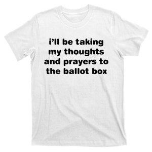 I’ll Be Taking My Thoughts And Prayers To The Ballot Box T-Shirt