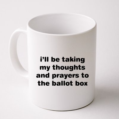 I’ll Be Taking My Thoughts And Prayers To The Ballot Box Coffee Mug