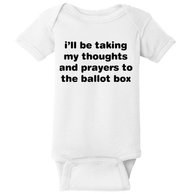 I’ll Be Taking My Thoughts And Prayers To The Ballot Box Baby Bodysuit