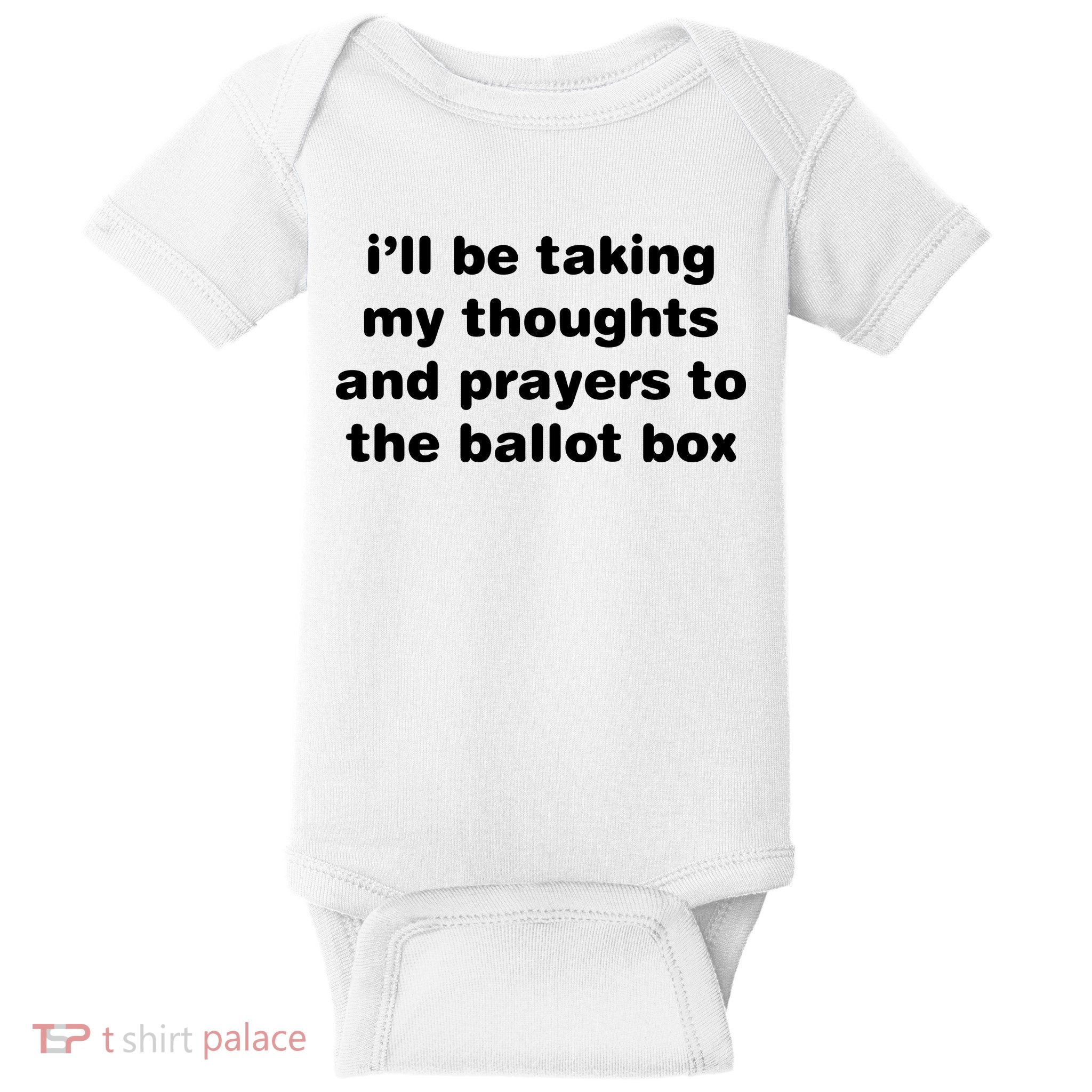 I’ll Be Taking My Thoughts And Prayers To The Ballot Box Baby Bodysuit