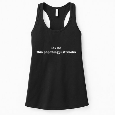 Idk Bc This Php Thing Just Works Women's Racerback Tank