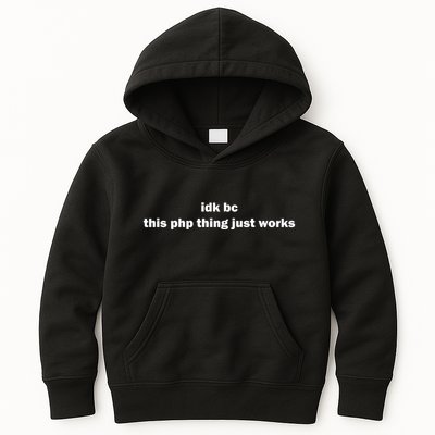 Idk Bc This Php Thing Just Works Kids Hoodie