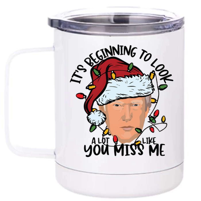 Its Beginning To Look A Lot Like You Miss Me Trump 12 oz Stainless Steel Tumbler Cup