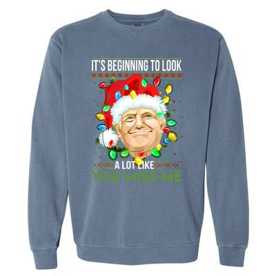 Its Beginning To Look A Lot Like You Miss Me Trump Christmas Cool Gift Garment-Dyed Sweatshirt