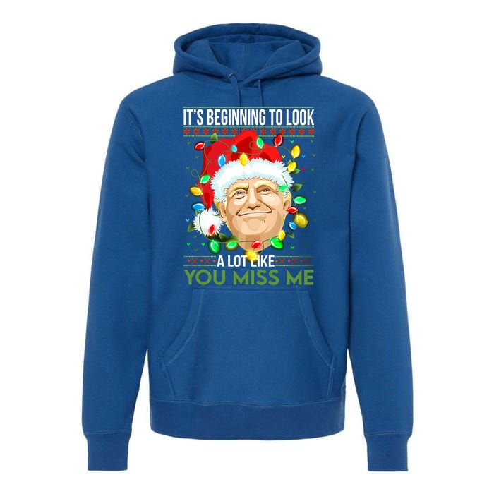 Its Beginning To Look A Lot Like You Miss Me Trump Christmas Cool Gift Premium Hoodie