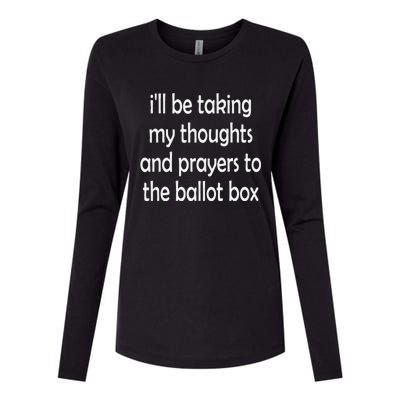 Ill Be Taking My Thoughts And Prayers To The Ballot Box Womens Cotton Relaxed Long Sleeve T-Shirt