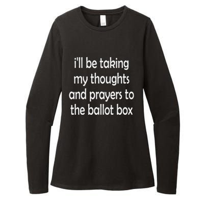 Ill Be Taking My Thoughts And Prayers To The Ballot Box Womens CVC Long Sleeve Shirt