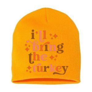 Ill Bring The Turkey Thanksgiving Matching Family Couples Short Acrylic Beanie