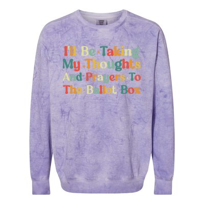 I'll Be Taking My Thoughts And Prayers To The Ballot Box Colorblast Crewneck Sweatshirt