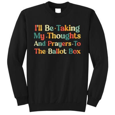 I'll Be Taking My Thoughts And Prayers To The Ballot Box Sweatshirt