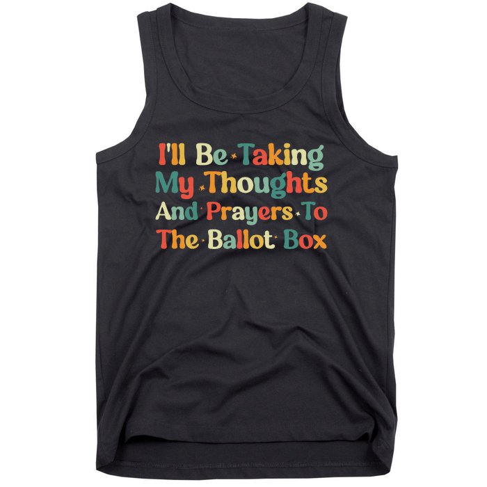 I'll Be Taking My Thoughts And Prayers To The Ballot Box Tank Top