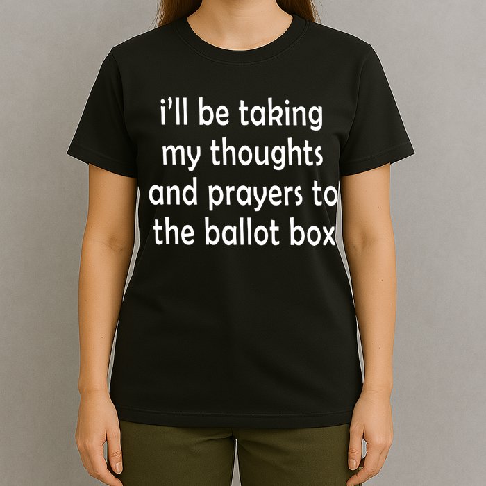 I’ll Be Taking My Thoughts And Prayers To The Ballot Box T-Shirt