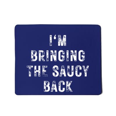 IM Bringing The Saucy Back Mousepad