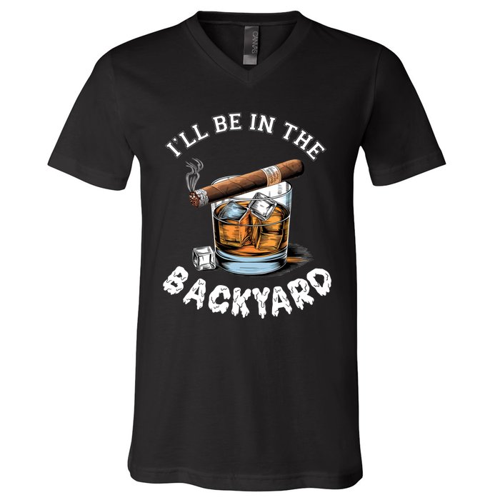 ILl Be The Backyard Cigar Bourbon Whiskey Stogie Bourbon Lovers Sarcastic V-Neck T-Shirt