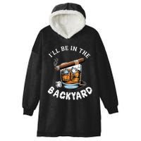 ILl Be The Backyard Cigar Bourbon Whiskey Stogie Bourbon Lovers Sarcastic Hooded Wearable Blanket