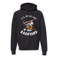 ILl Be The Backyard Cigar Bourbon Whiskey Stogie Bourbon Lovers Sarcastic Premium Hoodie