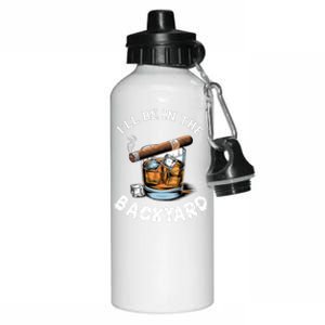 ILl Be The Backyard Cigar Bourbon Whiskey Stogie Bourbon Lovers Sarcastic Aluminum Water Bottle