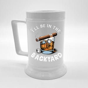 ILl Be The Backyard Cigar Bourbon Whiskey Stogie Bourbon Lovers Sarcastic Beer Stein