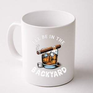 ILl Be The Backyard Cigar Bourbon Whiskey Stogie Bourbon Lovers Sarcastic Coffee Mug