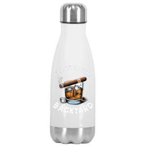 ILl Be The Backyard Cigar Bourbon Whiskey Stogie Bourbon Lovers Sarcastic Stainless Steel Insulated Water Bottle