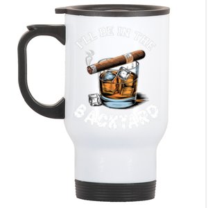 ILl Be The Backyard Cigar Bourbon Whiskey Stogie Bourbon Lovers Sarcastic Stainless Steel Travel Mug