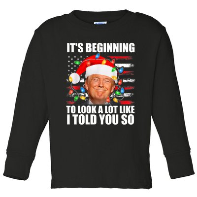 ItS Beginning To Look A Lot Like I Told You So Trump 2024 Xmas Christmas Toddler Long Sleeve Shirt