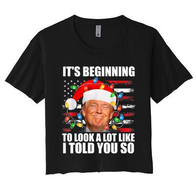 ItS Beginning To Look A Lot Like I Told You So Trump 2024 Xmas Christmas Women's Crop Top Tee