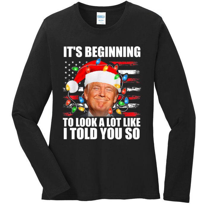 ItS Beginning To Look A Lot Like I Told You So Trump 2024 Xmas Christmas Ladies Long Sleeve Shirt