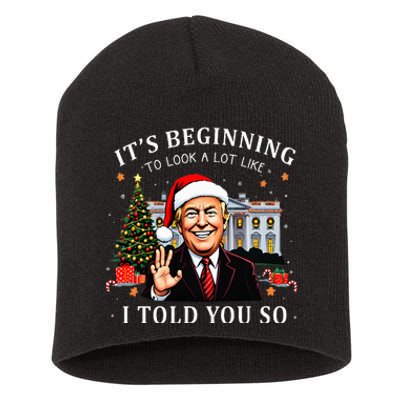 ItS Beginning To Look A Lot Like I Told You So Santa Trump Short Acrylic Beanie