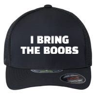 I Bring The Boobs Flexfit Unipanel Trucker Cap