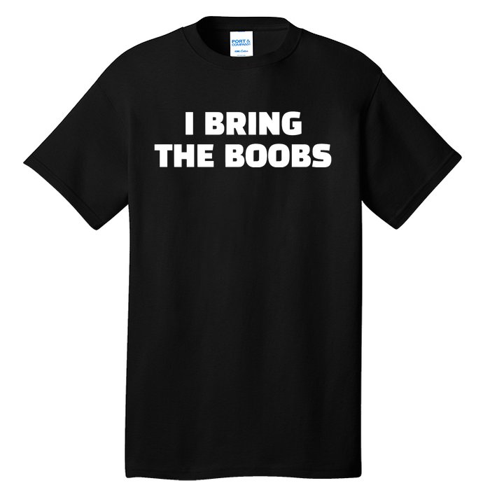 I Bring The Boobs Tall T-Shirt