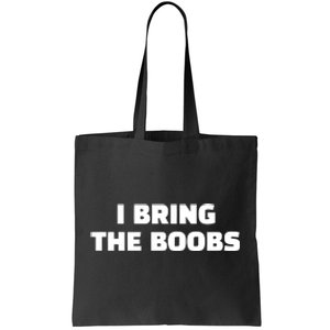 I Bring The Boobs Tote Bag