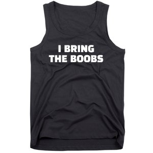 I Bring The Boobs Tank Top