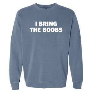 I Bring The Boobs Garment-Dyed Sweatshirt