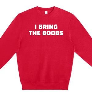 I Bring The Boobs Premium Crewneck Sweatshirt