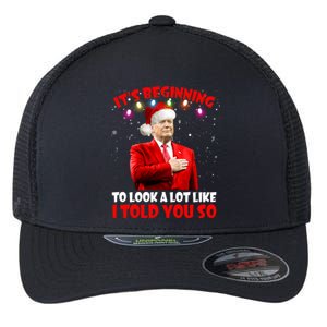 It's Beginning To Look A Lot Like I Told You So Trump Xmas Funny Gift Flexfit Unipanel Trucker Cap