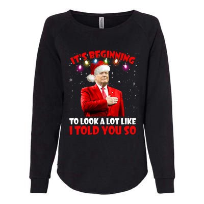 It's Beginning To Look A Lot Like I Told You So Trump Xmas Funny Gift Womens California Wash Sweatshirt