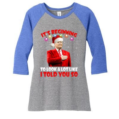 It's Beginning To Look A Lot Like I Told You So Trump Xmas Funny Gift Women's Tri-Blend 3/4-Sleeve Raglan Shirt