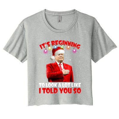 It's Beginning To Look A Lot Like I Told You So Trump Xmas Funny Gift Women's Crop Top Tee