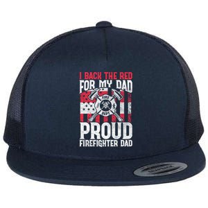 I Back The Red For My Dad Proud Firefighter Firefighter Dad Gift Flat Bill Trucker Hat