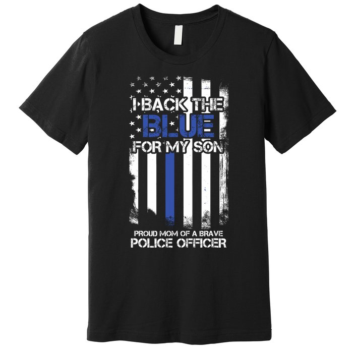 I Back The Blue For My Son Proud Mom Of A Police Officer Premium T-Shirt